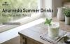 Ayurveda Summer Drinks