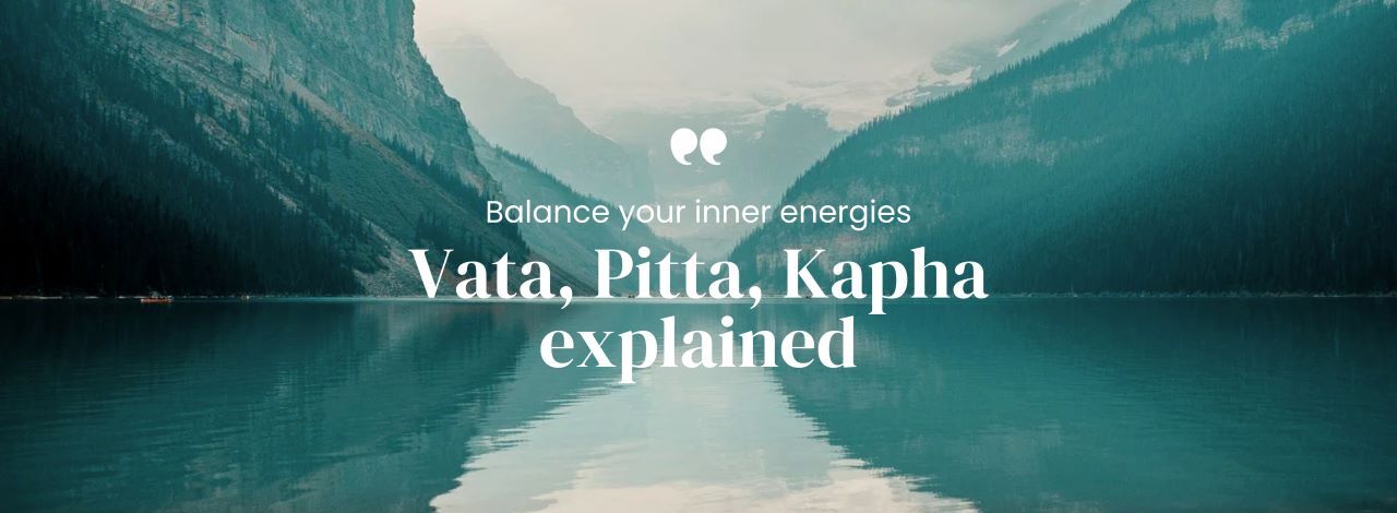 Explained: Vata, Pitta, Kapha  